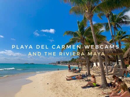 All the Best Webcams in Playa Del Carmen and the Riviera Maya